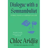 Dialogue with a Somnambulist: Stories, Essays & a Portrait Gallery