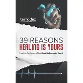 39 Reasons Healing Is Yours: Healing Scriptures That Beat Sickness to Death