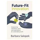 Future-Fit Innovation: Empowering Individuals, Teams and Organizations for Sustainable Growth