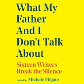 What My Father and I Don’t Talk about