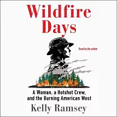 Wildfire Days: A Woman, a Hotshot Crew, and the Burning American West