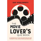 The Movie Lover’s Quiz Book: A Compendium of Over 900 Questions on Your Favourite Films, Movie Stars and Directors