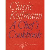 Classic Koffmann: A Chef’s Cookbook
