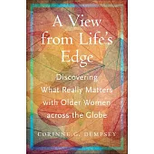 A View from Life’s Edge: Discovering What Really Matters with Older Women Across the Globe