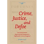 Crime, Justice, and Defoe: Law Enforcement Reported and Imagined in Eighteenth-Century England