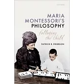 Maria Montessori’s Philosophy: Following the Child