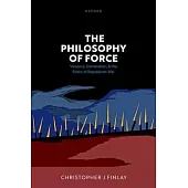 The Philosophy of Force: Violence, Domination, and the Ethics of Republican War