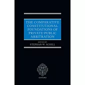 The Comparative Constitutional Foundations of Private-Public Arbitration