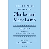 Complete Works of Charles and Mary Lamb, Volume 4: Essays of Elia and Last Essays of Elia