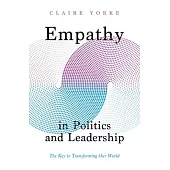Empathy in Politics and Leadership: The Key to Transforming Our World