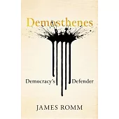 Demosthenes: Democracy’s Defender