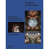 The Story of the Interior: How We Have Shaped Rooms and They Shape Us