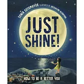 Just Shine!: How to Be a Better You
