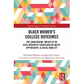 Black Women’s College Outcomes: The Longitudinal Impact of an Elite University Education on Equity, Opportunity, & Social Mobility