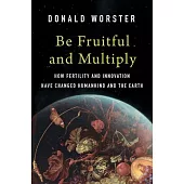 Be Fruitful and Multiply: How Fertility and Innovation Have Changed Humankind and the Earth