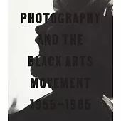 Photography and the Black Arts Movement, 1955-1985
