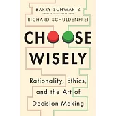 Choose Wisely: Rationality, Ethics, and the Art of Decision-Making