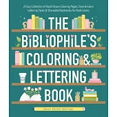 The Bibliophile’s Coloring and Lettering Book: A Cozy Collection of Hand-Drawn Coloring Pages, Trace-To-Learn Lettering Styles, and Shareable Bookmark