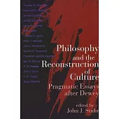 Philosophy and the Reconstruction of Culture: Pragmatic Essays After Dewey