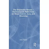 The Impossible Return - Psychoanalytic Reflections on Breast Cancer, Loss, and Mourning