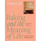 Baking and the Meaning of Life: How to Spread Joy in 100 Recipes