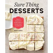 Sure Thing Desserts: Truly Perfect Versions of Everyday Classics