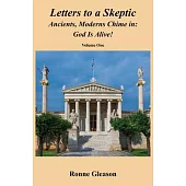 Letters to a Skeptic: Ancients, Moderns Chime in: God Is Alive!