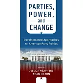 Parties, Power, and Change: Developmental Approaches to American Party Politics
