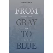 From Gray to Blue: Galvanized Yankees and the Last Years of the American Civil War