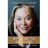 Bipolar to Beloved: A Journey from Mental Illness to Freedom