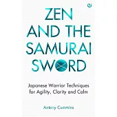 Zen and the Samurai Sword: Japanese Warrior Techniques for Agility, Clarity and Calm