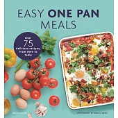 Easy One Pan Meals: Over 75 Delicious Recipes, from Oven to Table