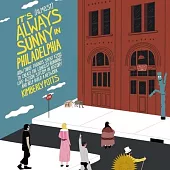 It’s Always Sunny in Philadelphia: How Three Friends Spent $200 to Create the Longest-Running Live-Action Sitcom in History and Help Build a Network