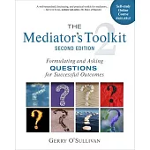 The Mediator’s Toolkit, Second Edition: Formulating and Asking Questions for Successful Outcomes