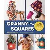 Granny Squares: 37 Simple and Original Projects for Home and Wardrobe