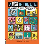 A Day in the Life of Fossils, Fire and Other Fantastic Finds: Amazing Discoveries That Changed the World