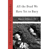 All the Dead We Have Yet to Bury