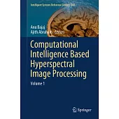 Computational Intelligence Based Hyperspectral Image Processing: Volume 1
