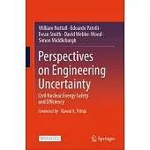 Perspectives on Engineering Uncertainty: Civil Nuclear Energy Safety and Efficiency