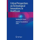 Critical Perspectives on Technological Innovations in Healthcare: Building the Future