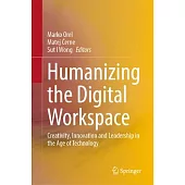 Humanizing the Digital Workspace: Creativity, Innovation and Leadership in the Age of Technology