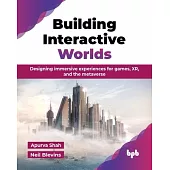 Building Interactive Worlds: Designing immersive experiences for games, XR, and the metaverse (English Edition)
