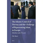 The Islamic Council of Norway and the Challenge of Representing Islam in Europe: Muslims Under Pressure