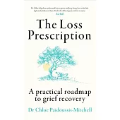 The Loss Prescription: A Practical Roadmap to Grief Recovery