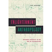 Enlightenment Anthropology: Defining Humanity in an Era of Colonialism