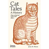 Cat Tales: A History: How We Learned to Live with Cats and They Learned to Live with Us