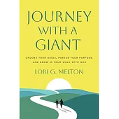 Journey with a Giant: Choose Your Guide, Pursue Your Purpose, and Grow in Your Walk with God
