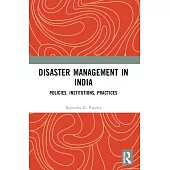 Disaster Management in India: Policies, Institutions, Practices