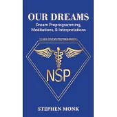 Our Dreams: Dream Preprogramming, Meditations, & Interpretations