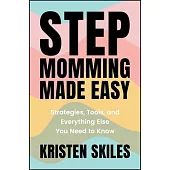 Stepmomming Made Easy: Strategies, Tools, and Everything Else You Need to Know